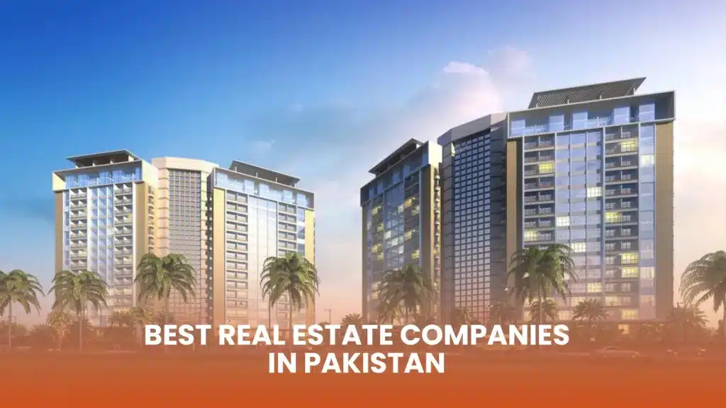 Best Real Estate Companies in Pakistan [Our Top Pick]
